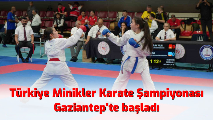 Türkiye Minikler Karate Şampiyonası Gaziantep'te başladı