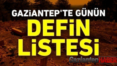 Gaziantep'te günün defin listesi 17.03.2022