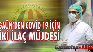 Gaziantep Üniversitesi'nden Covid-19 için iki ilaç müjdesi