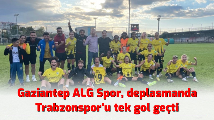 Gaziantep ALG Spor, deplasmanda Trabzonspor'u tek gol geçti