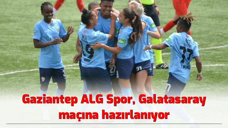 Gaziantep ALG Spor, Galatasaray maçına hazırlanıyor