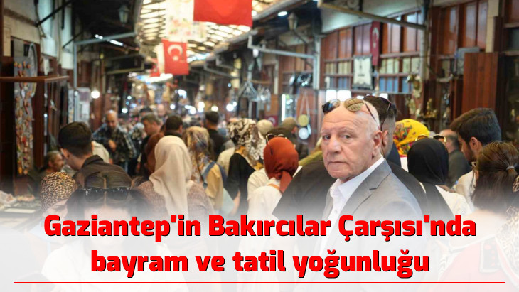 Gaziantep'in Bakırcılar Çarşısı'nda bayram ve tatil yoğunluğu