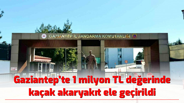 Gaziantep'te 1 milyon TL değerinde kaçak akaryakıt ele geçirildi