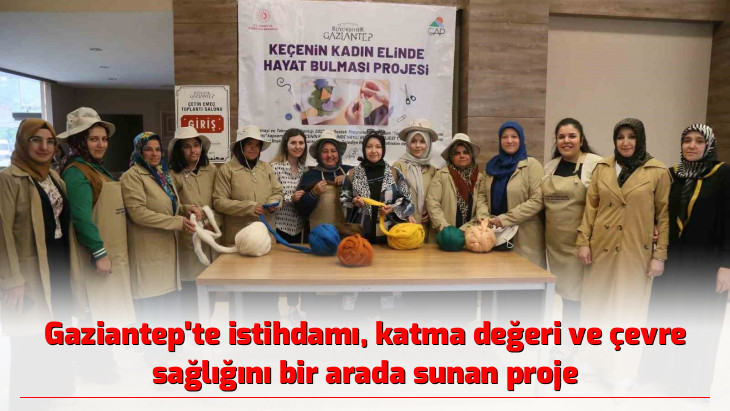 Gaziantep'te istihdamı, katma değeri ve çevre sağlığını bir arada sunan proje