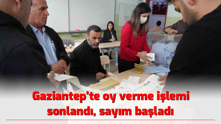 Gaziantep'te oy verme işlemi sonlandı, sayım başladı