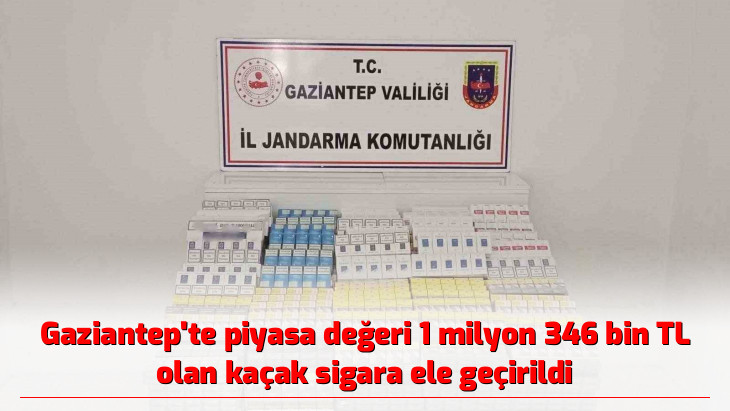 Gaziantep'te piyasa değeri 1 milyon 346 bin TL olan kaçak sigara ele geçirildi