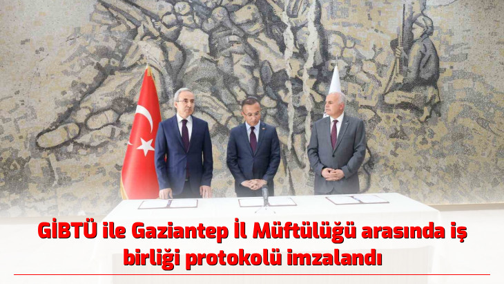 GİBTÜ ile Gaziantep İl Müftülüğü arasında iş birliği protokolü imzalandı