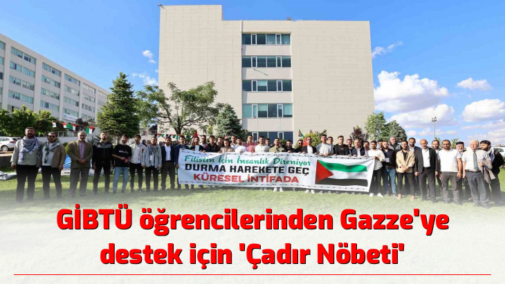 GİBTÜ öğrencilerinden Gazze'ye destek için 'Çadır Nöbeti'