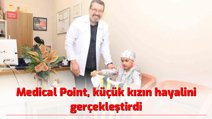 Medical Point, küçük kızın hayalini gerçekleştirdi