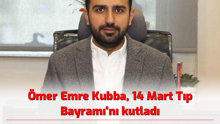 Ömer Emre Kubba, 14 Mart Tıp Bayramı'nı kutladı