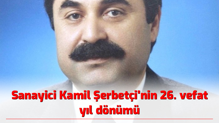 Sanayici Kamil Şerbetçi'nin 26. vefat yıl dönümü