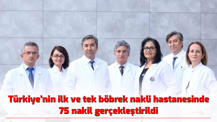 Türkiye'nin ilk ve tek böbrek nakli hastanesinde 75 nakil gerçekleştirildi